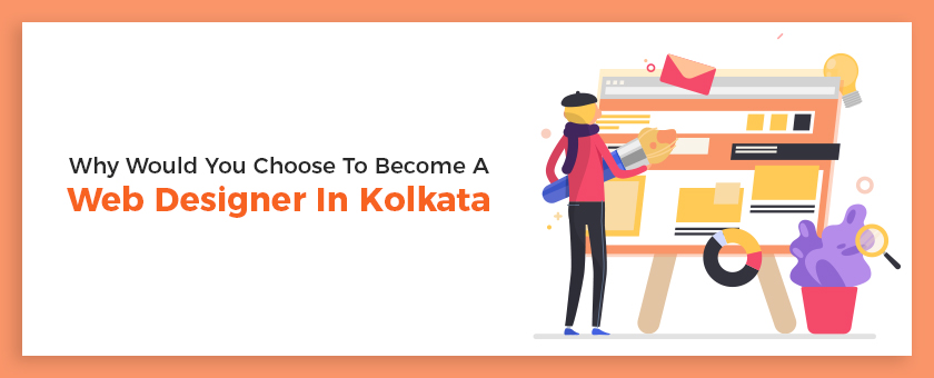 Why Would You Choose To Become a Web Designer In Kolkata