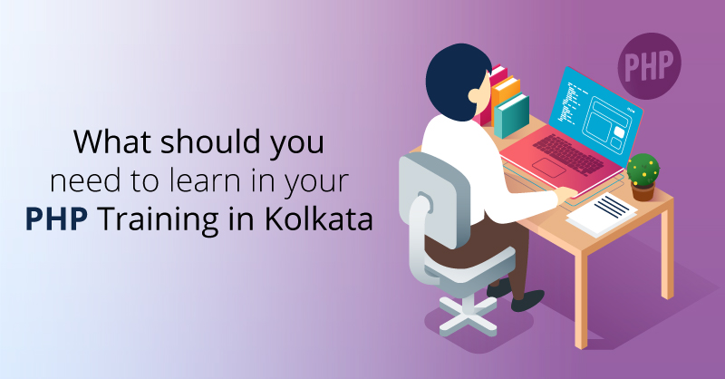 What should you need to learn in your PHP Training in Kolkata?