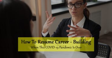 How To Resume Career-Building When This COVID-19 Pandemic Is Over