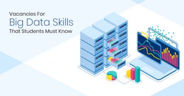 Vacancies For Big Data Skills That Students Must Know