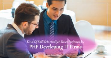 Kind Of Skill Sets And Job Roles Preferred by PHP Developing IT Firms