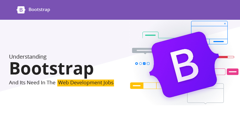 Understanding Bootstrap And Its Need In The Web Development Jobs
