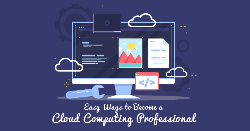 Easy Ways To Become A Cloud Computing Professional – During This Pandemic