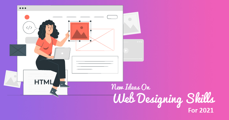 New Ideas On Web Designing Skills For 2021